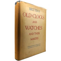 BRITTEN'S OLD CLOCKS AND WATCHES AND THEIR MAKERS BOOK